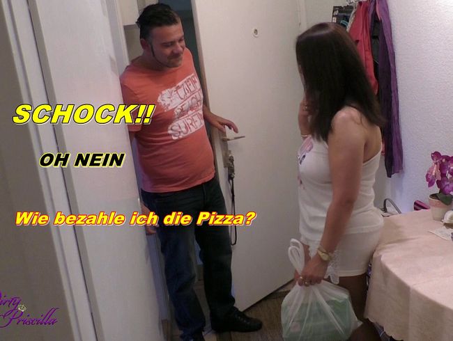 Dirty Priscilla Porno Video: oh nein! Wie bezahle die Pizza???